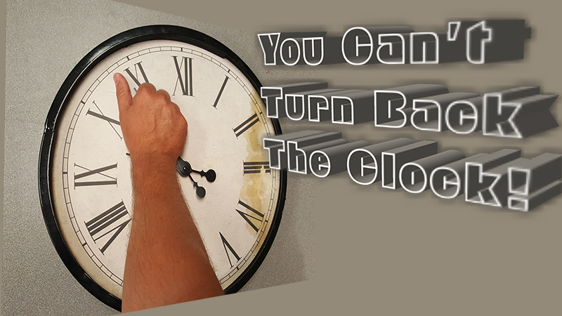 You Cant Turn Back The Clock Waverly Church Of Christ