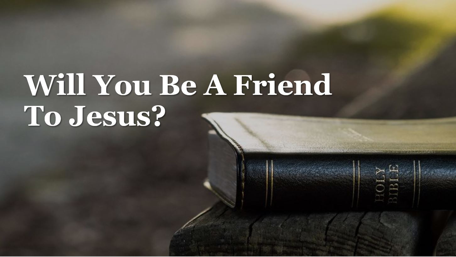 Will You Be A Friend To Jesus?
