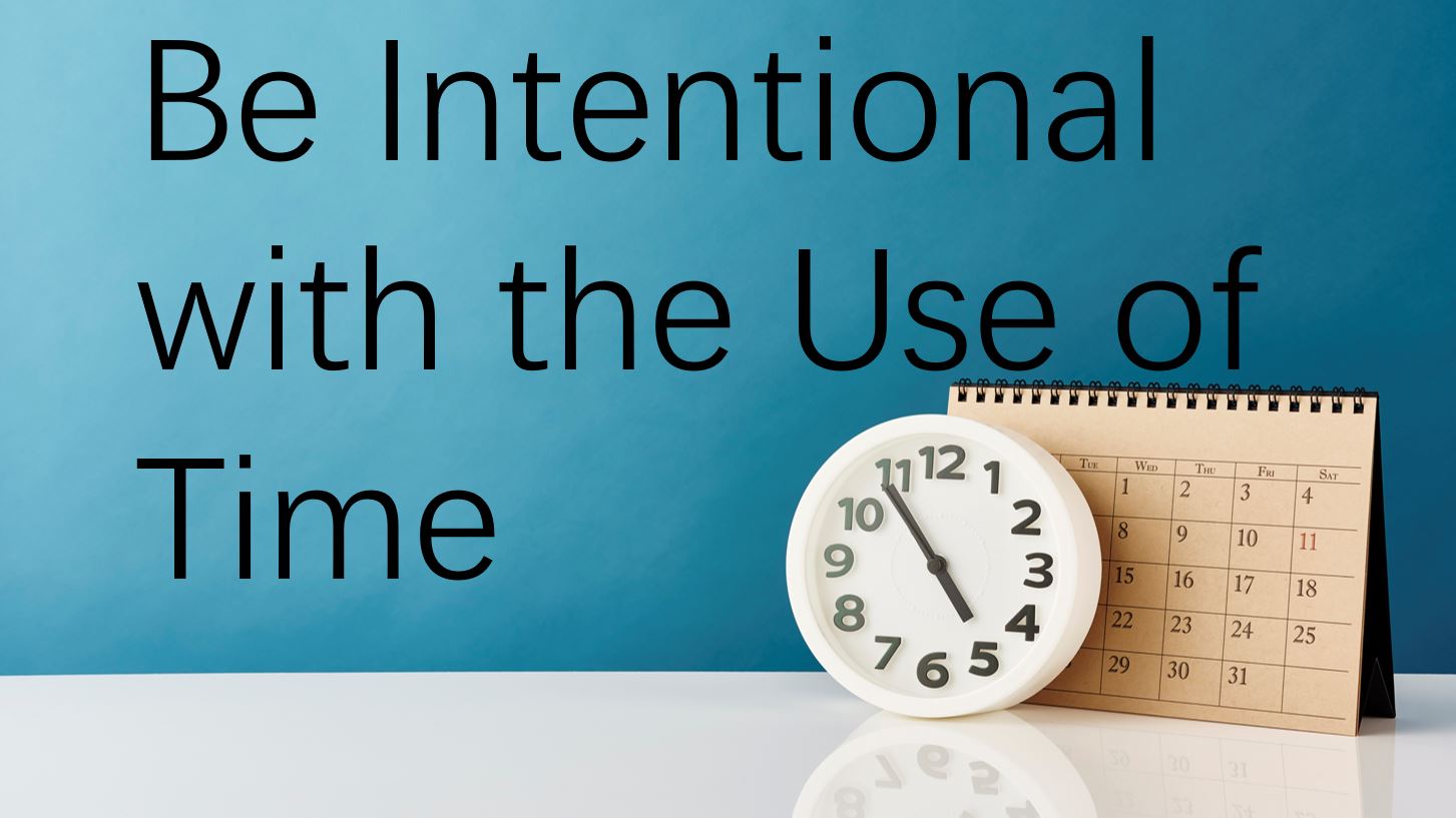 Be Intentional with the Use of Time