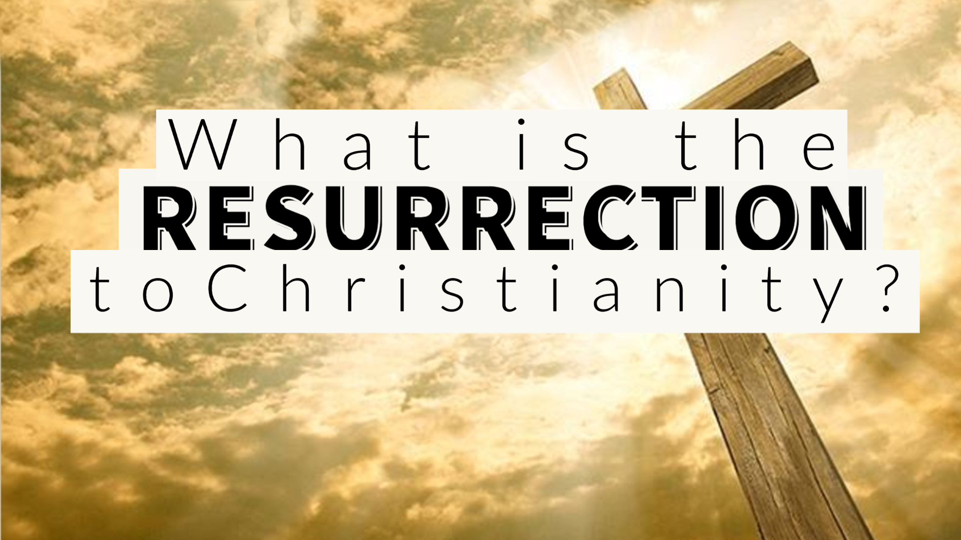 What Is The Resurrection to Christianity?