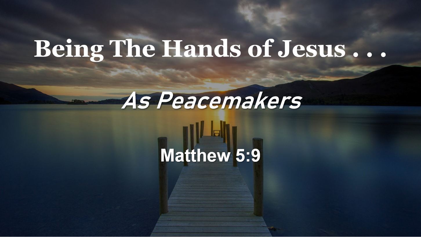Being The Hands of Jesus As Peacemakers