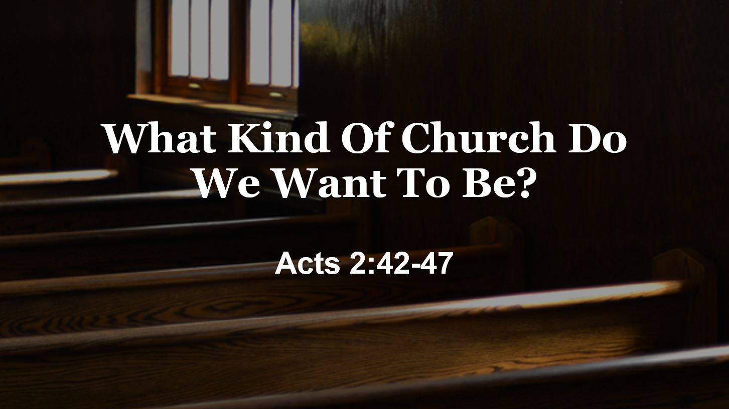 What Kind Of Church Do We Want To Be?