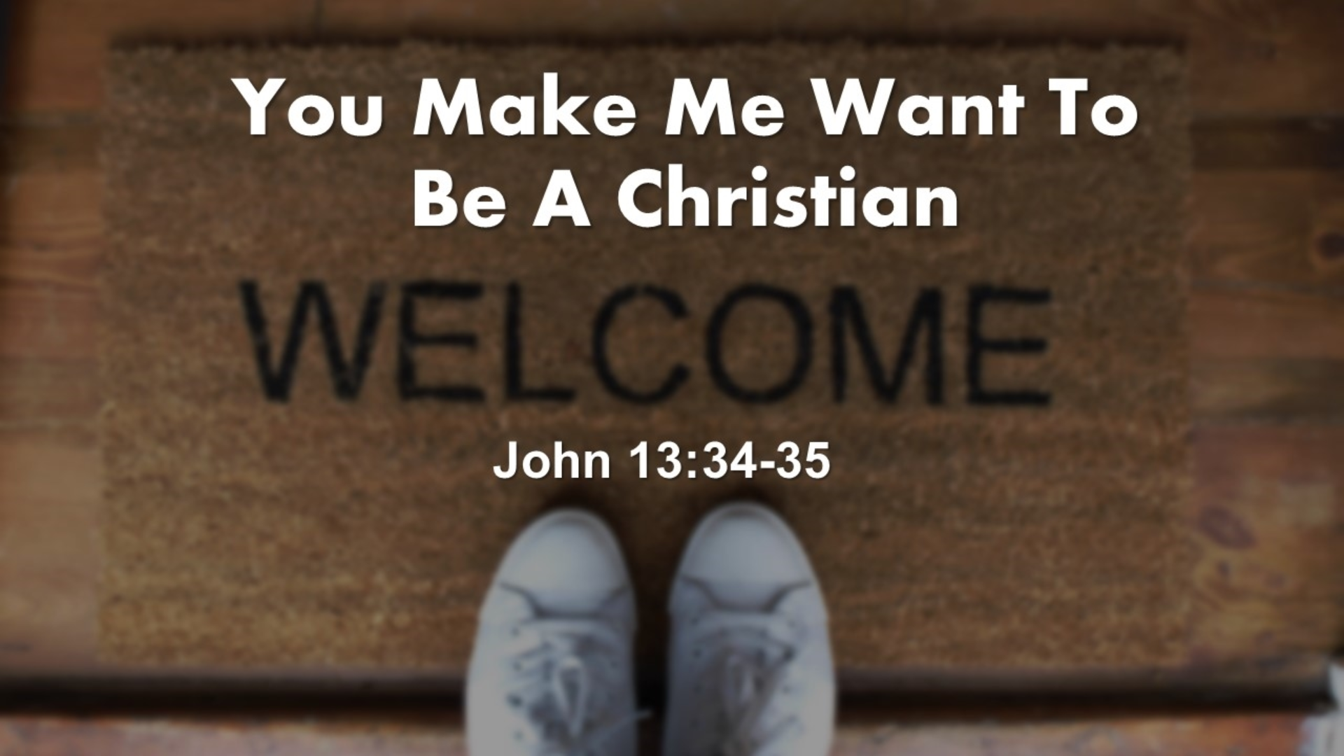 You Make Me Want To Be A Christian