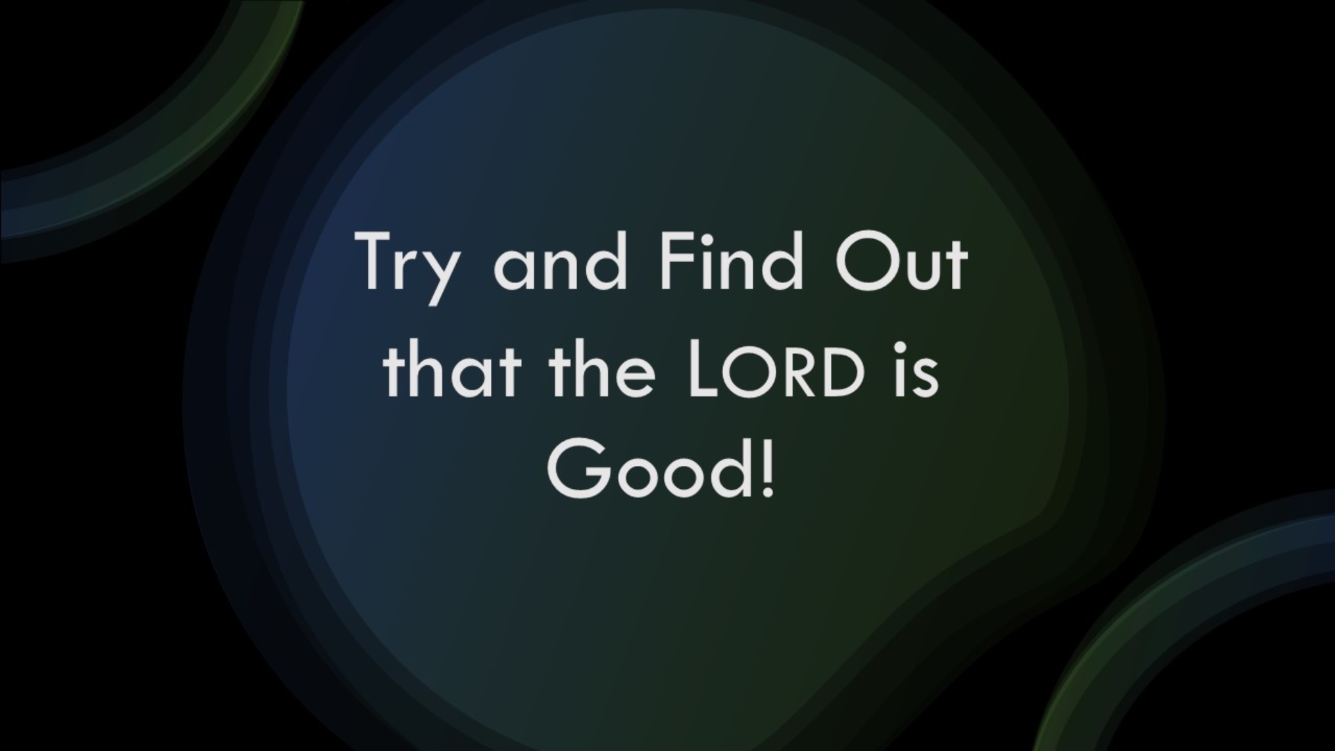 Try and Find Out that the LORD is Good