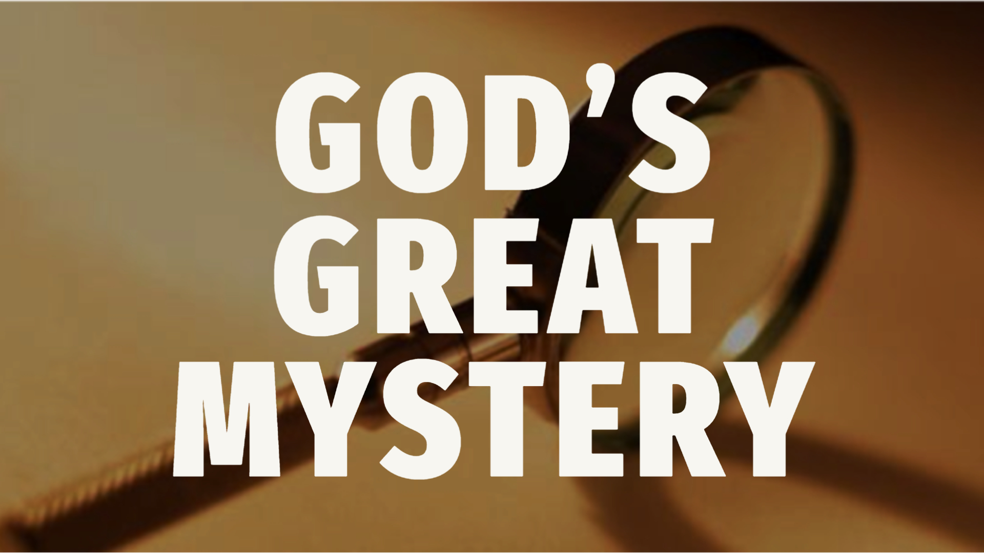 God’s Great Mystery