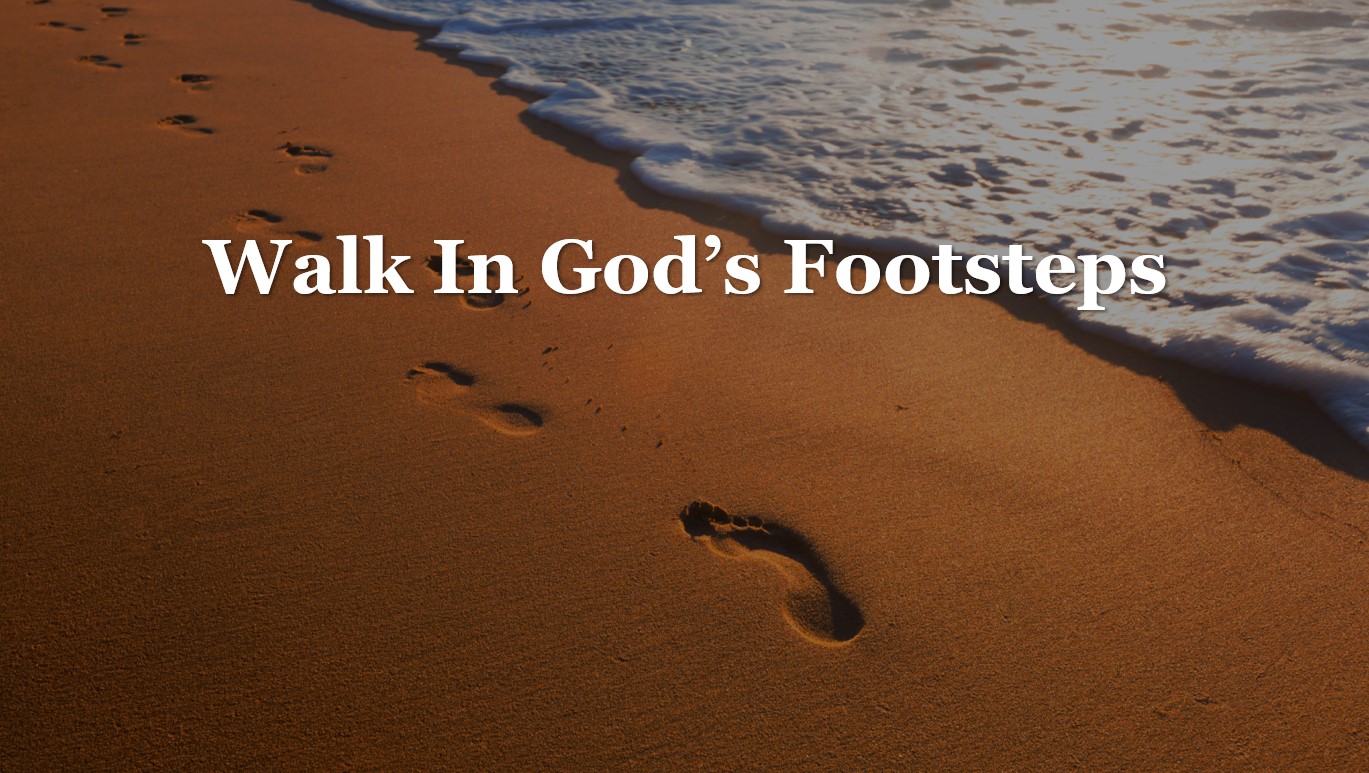 Walk In God’s Footsteps