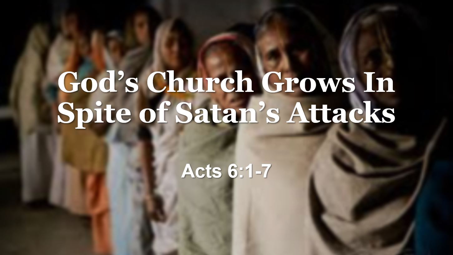 God’s Church Grows In Spite of Satan’s Attacks