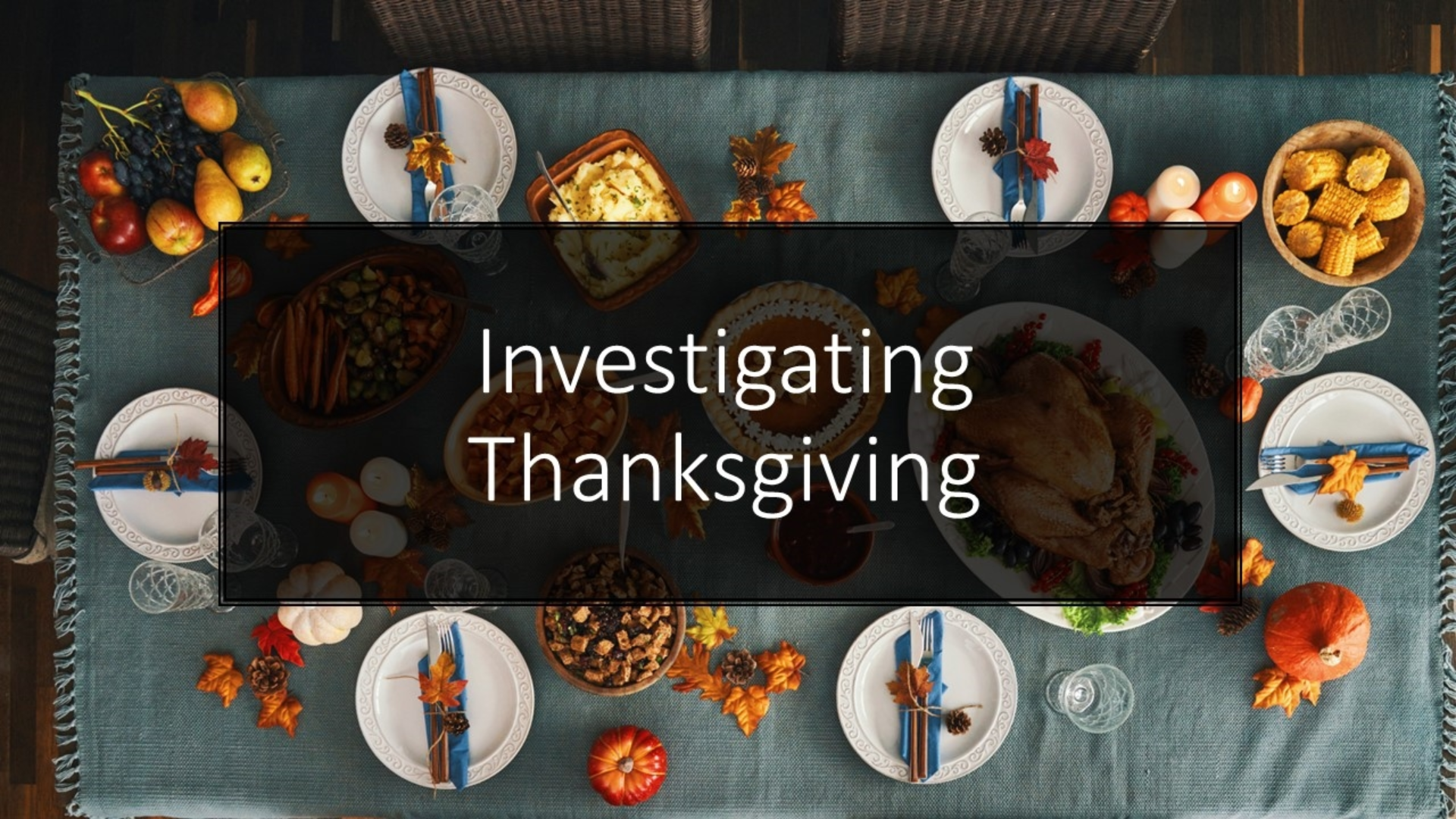 Investigating Thanksgiving