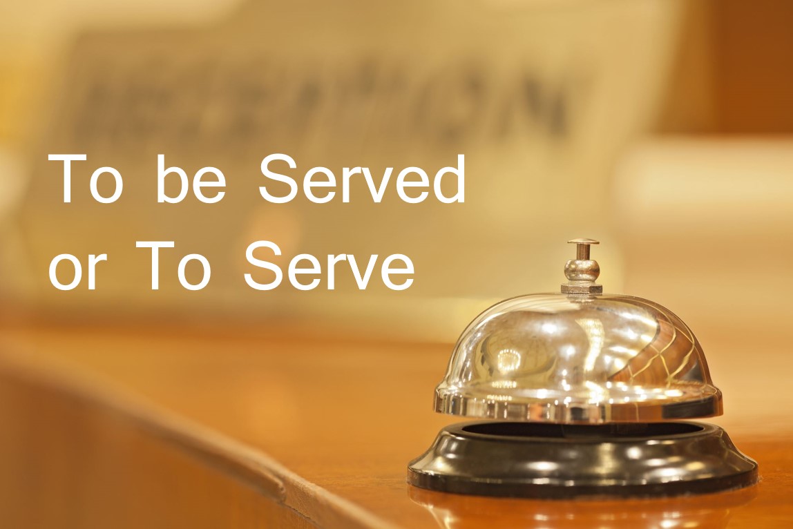 To Be Served Or To Serve?