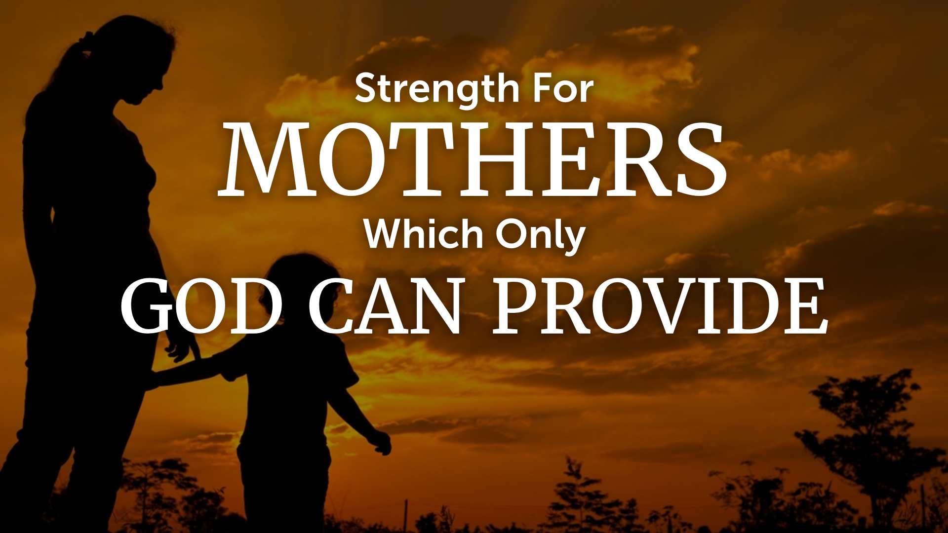 Strength For Mothers Which Only God Can Provide