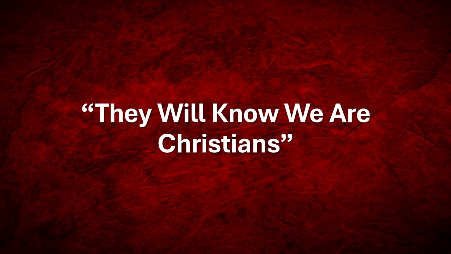 They Will Know We Are Christians