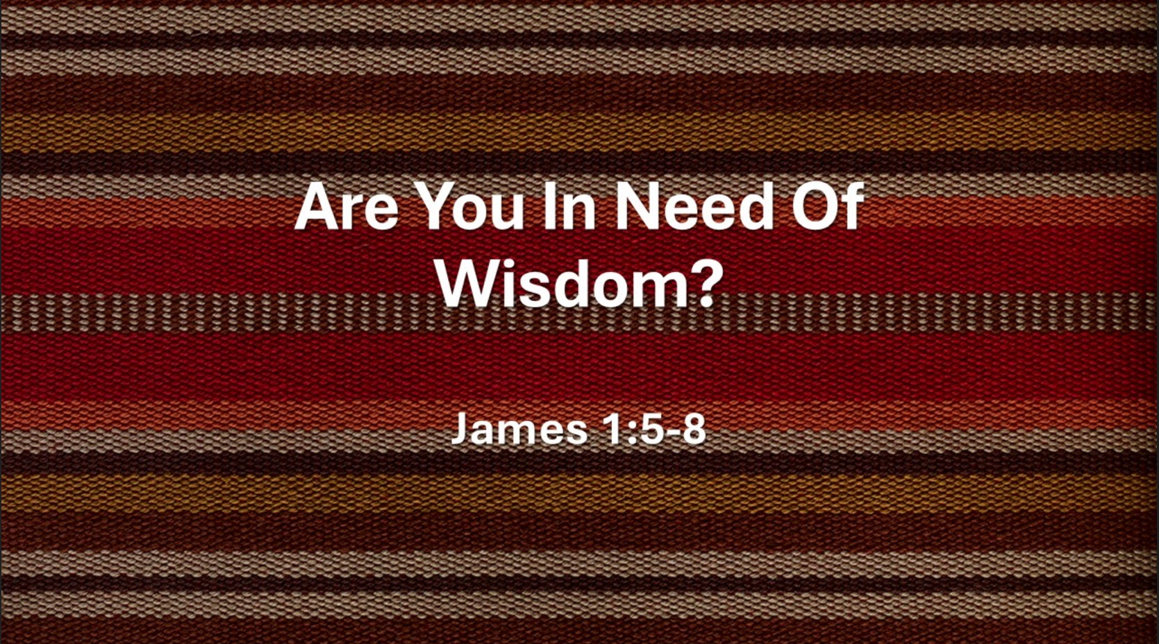 Are You In Need Of Wisdom?